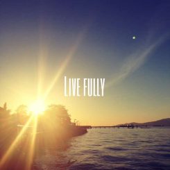 live fully